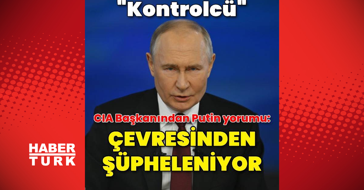 CIA Başkanı: Putin herkesten şüphe ediyor, kontrol etmeyi seviyor